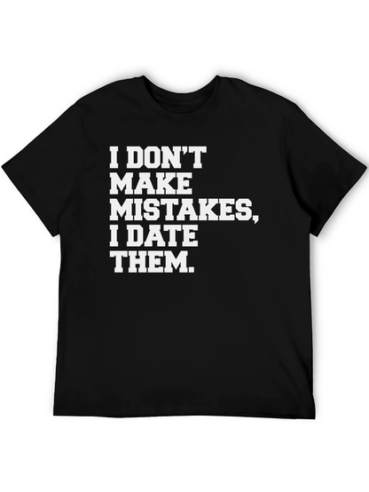 I DONT MAKE MISTAKES I DATE THEM T-Shirt