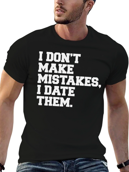 I DONT MAKE MISTAKES I DATE THEM T-Shirt