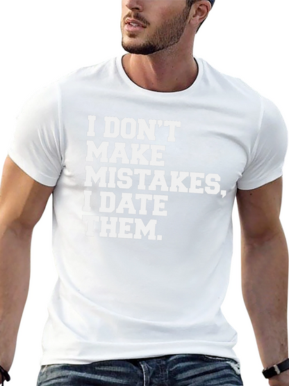 I DONT MAKE MISTAKES I DATE THEM T-Shirt