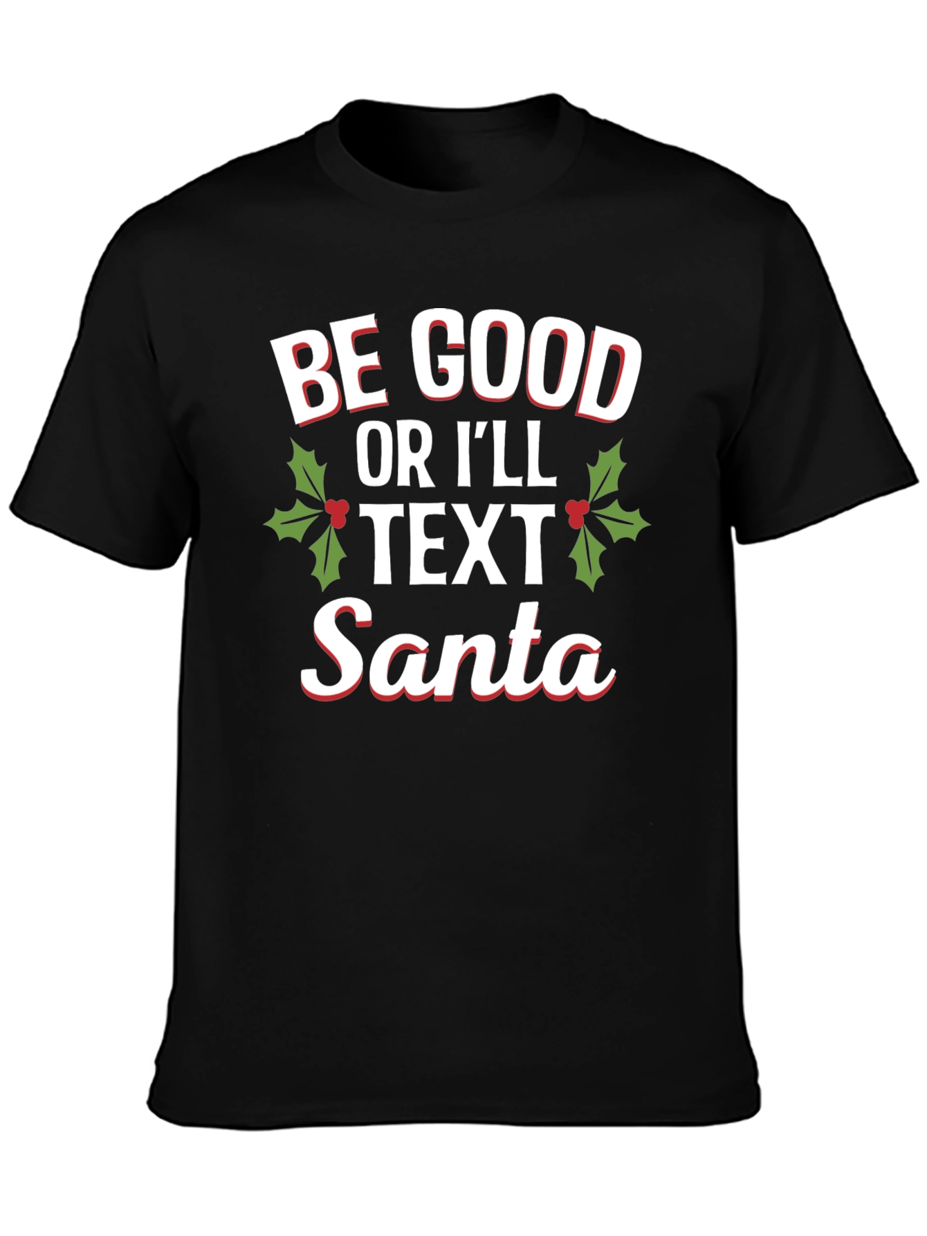 Be Good Or Ill Text Santa Holiday T-Shirt