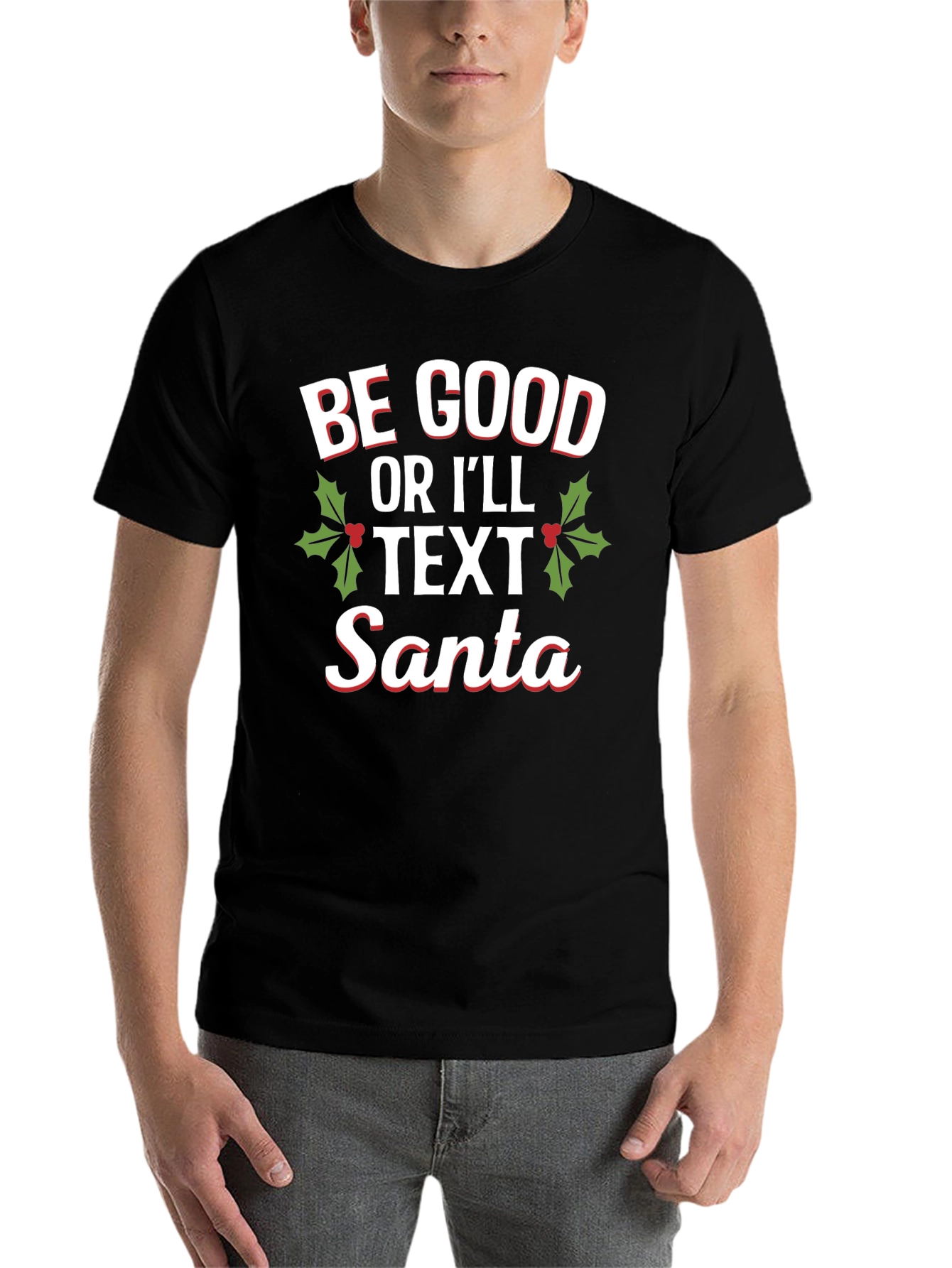 Be Good Or Ill Text Santa Holiday T-Shirt