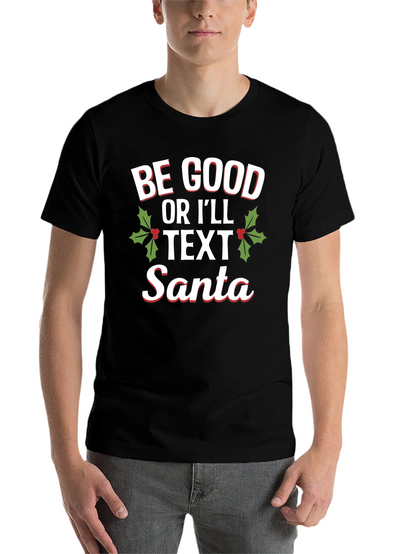 Be Good Or Ill Text Santa Holiday T-Shirt