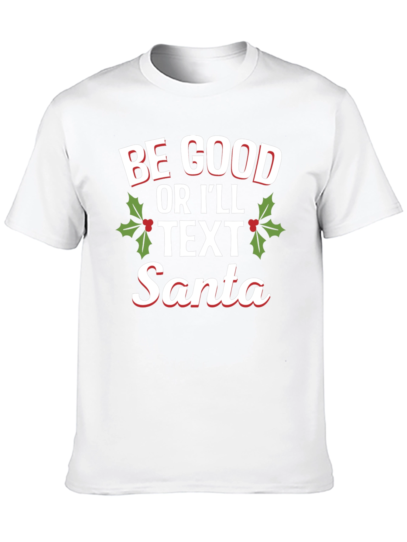 Be Good Or Ill Text Santa Holiday T-Shirt