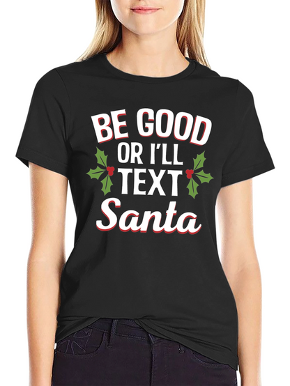 Be Good Or Ill Text Santa Holiday T-Shirt