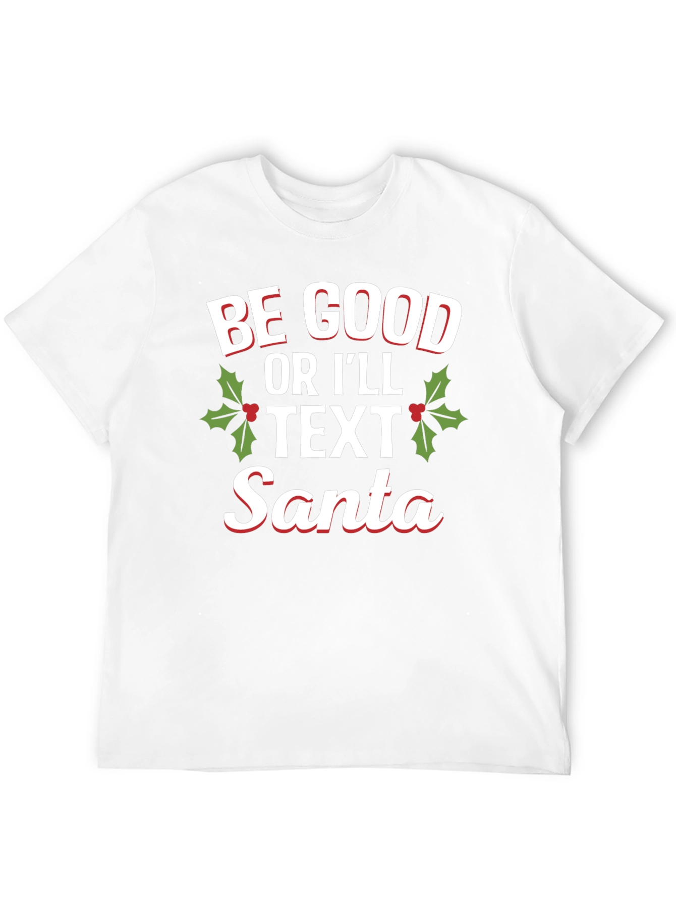 Be Good Or Ill Text Santa Holiday T-Shirt