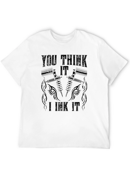 You Think It I Ink It Tattoo T-Shirt