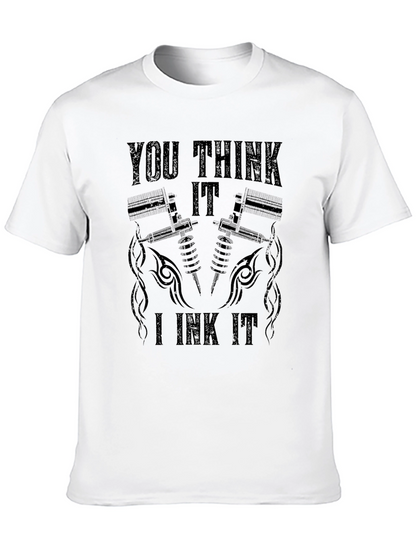 You Think It I Ink It Tattoo T-Shirt