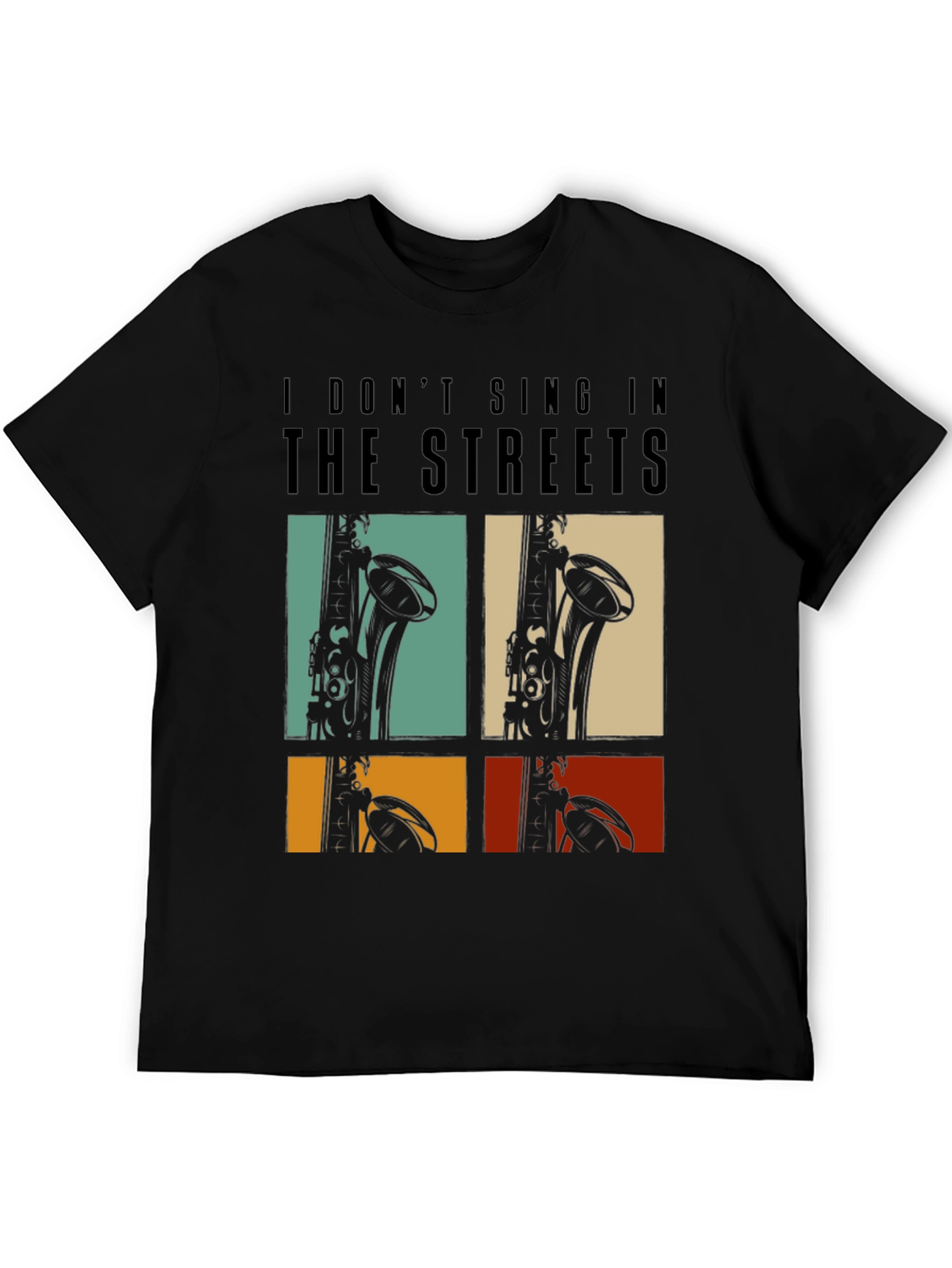 I Dont Sing In The Streets T-Shirt Saxophone Design