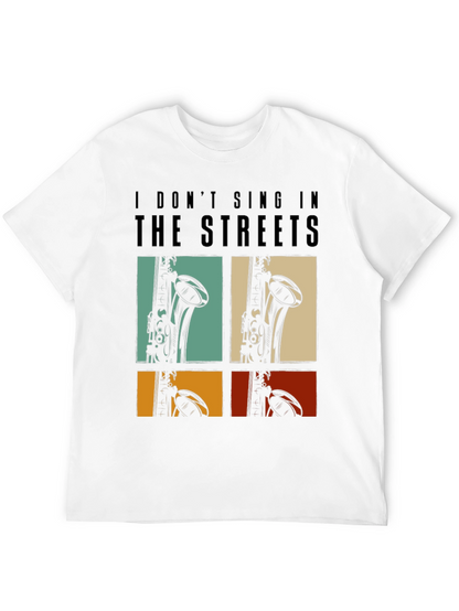 I Dont Sing In The Streets T-Shirt Saxophone Design