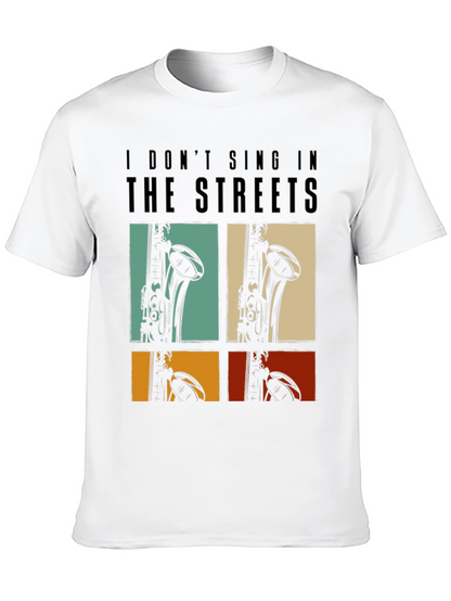 I Dont Sing In The Streets T-Shirt Saxophone Design