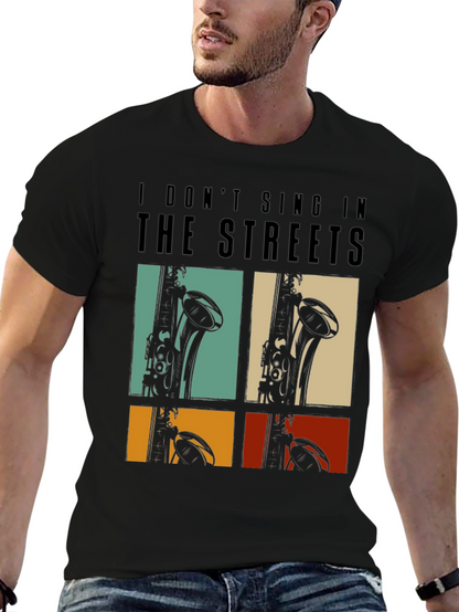 I Dont Sing In The Streets T-Shirt Saxophone Design