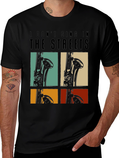 I Dont Sing In The Streets T-Shirt Saxophone Design