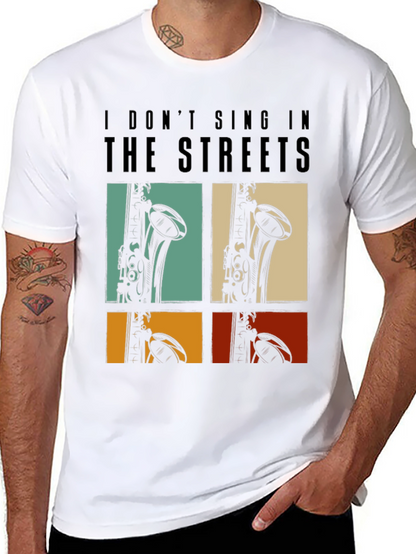 I Dont Sing In The Streets T-Shirt Saxophone Design