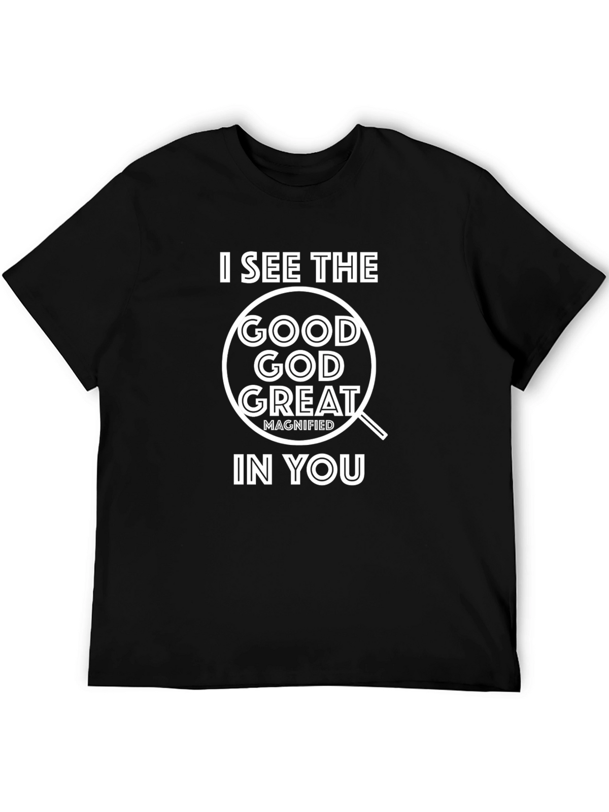 I See The Good God Great T-Shirt