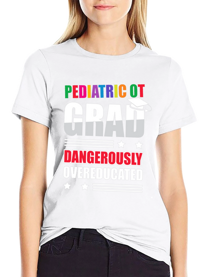 Pediatric OT Grad Dangerously Overeducated T-Shirt