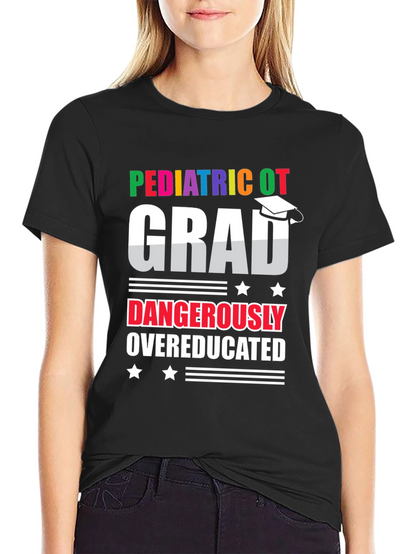 Pediatric OT Grad Dangerously Overeducated T-Shirt