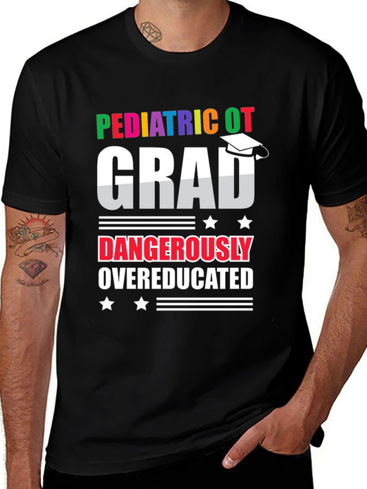 Pediatric OT Grad Dangerously Overeducated T-Shirt