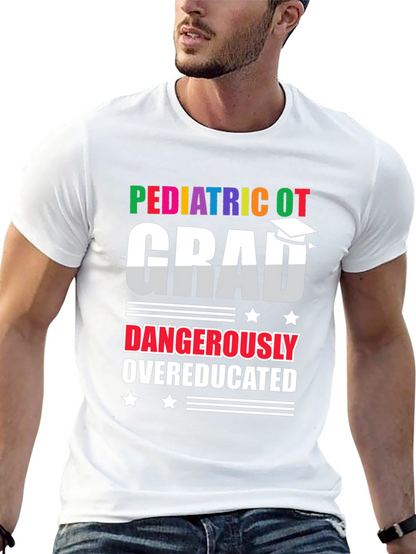 Pediatric OT Grad Dangerously Overeducated T-Shirt