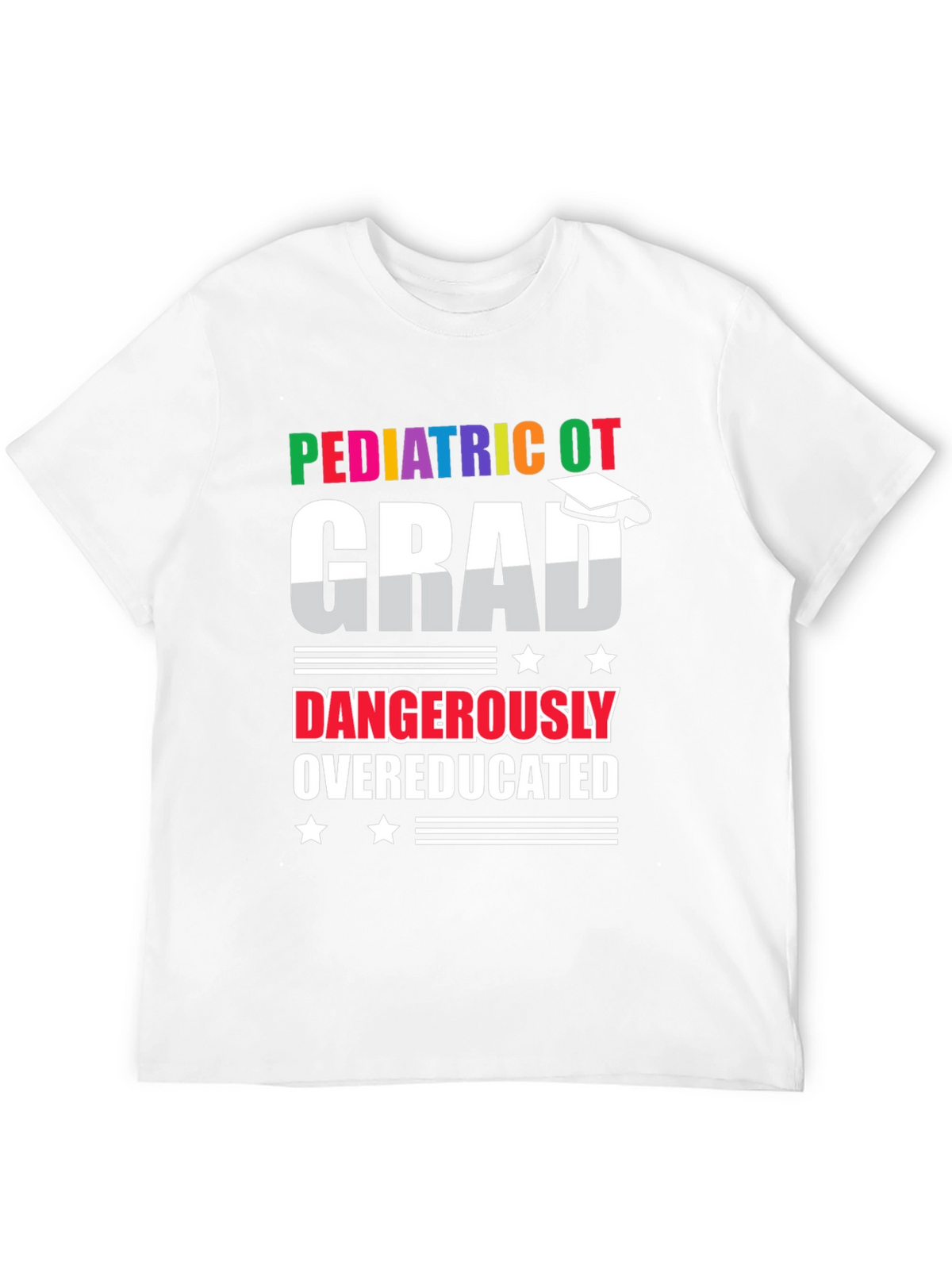 Pediatric OT Grad Dangerously Overeducated T-Shirt