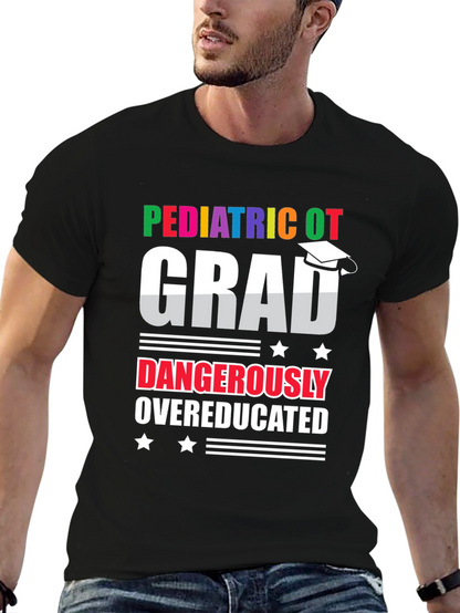 Pediatric OT Grad Dangerously Overeducated T-Shirt