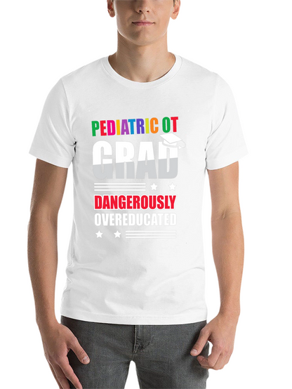 Pediatric OT Grad Dangerously Overeducated T-Shirt