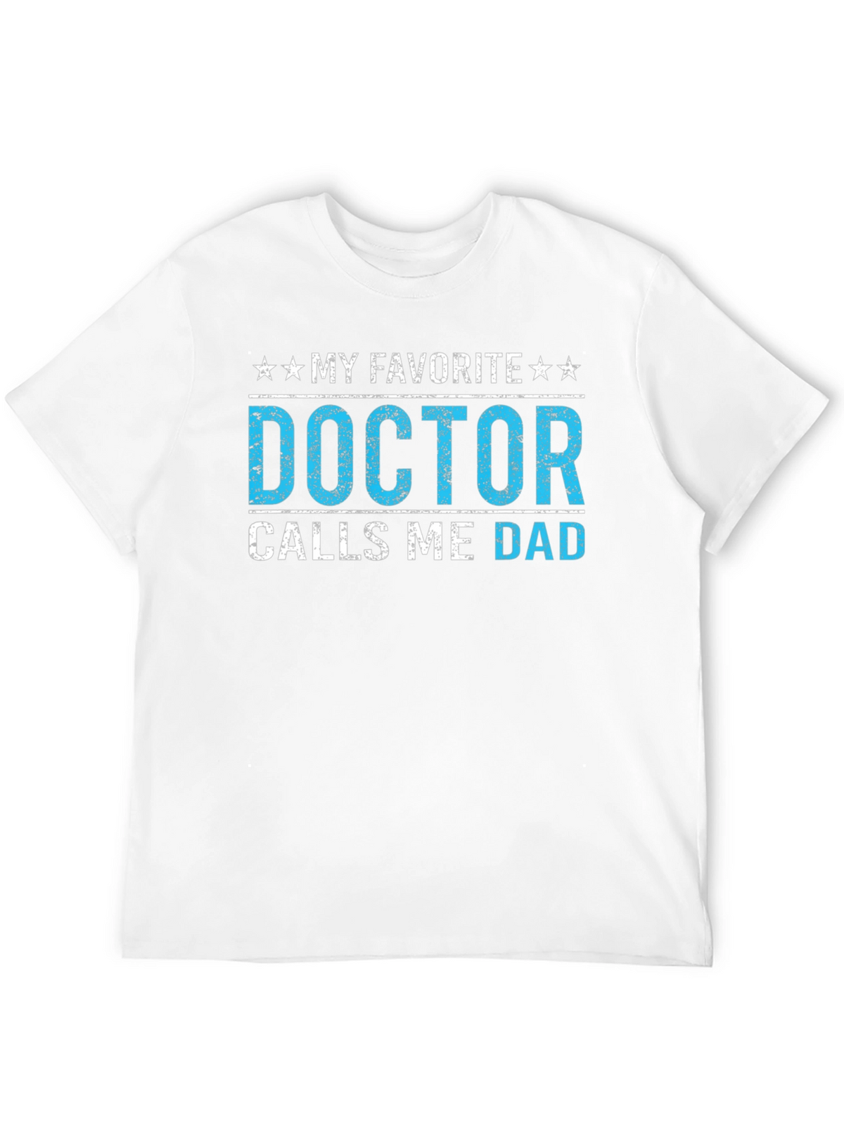 My Favorite Doctor Calls Me Dad T-Shirt