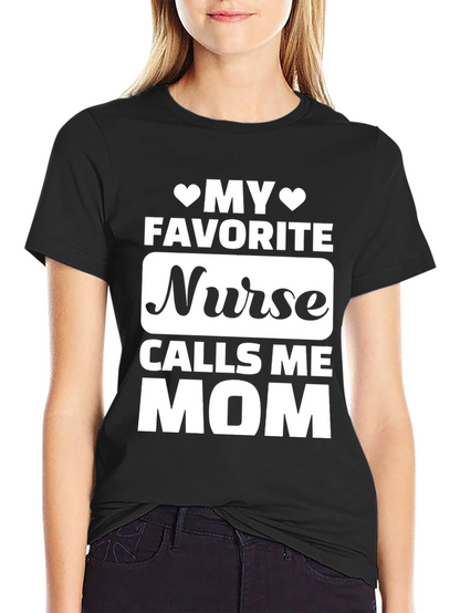 My Favorite Nurse Calls Me Mom T-Shirt