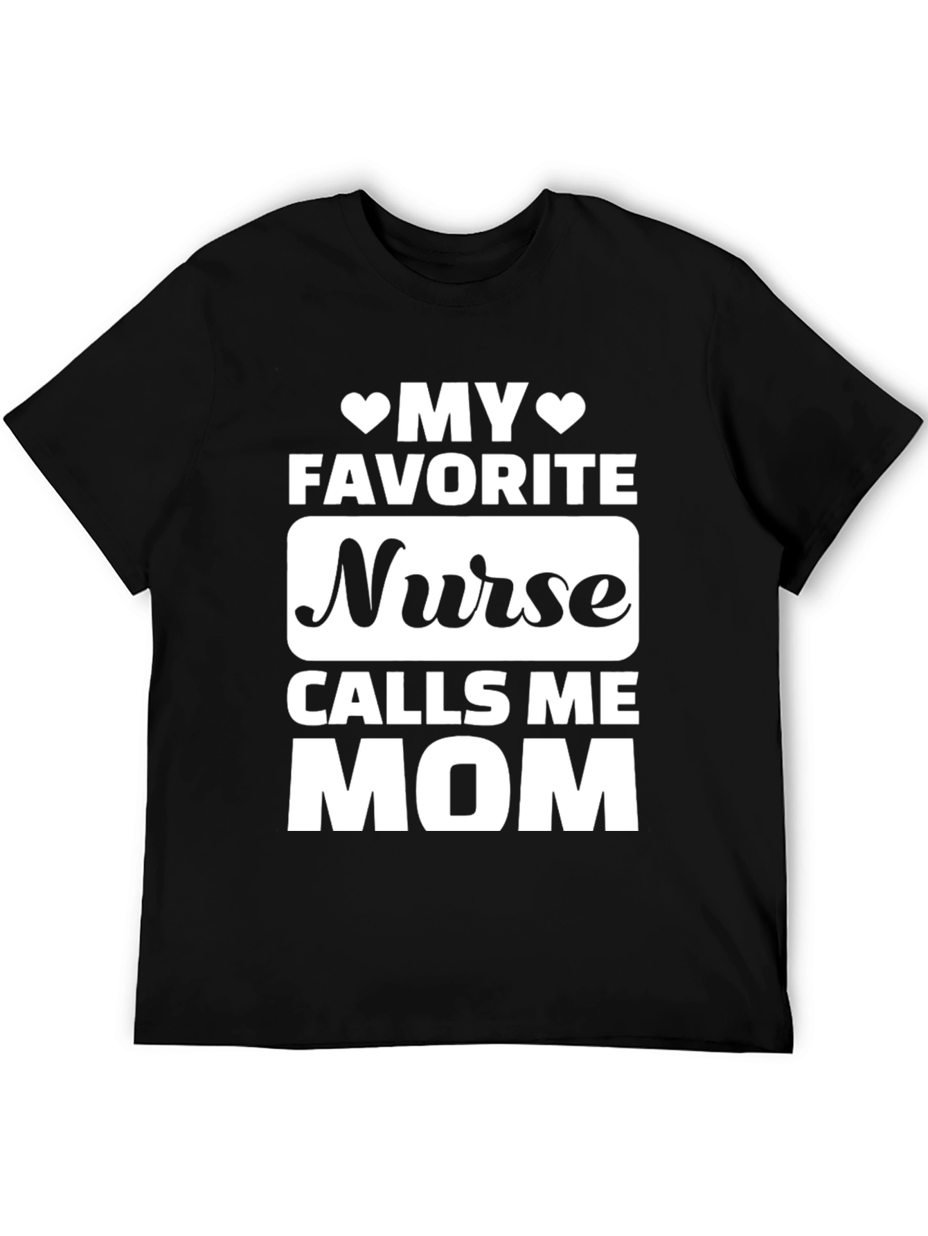 My Favorite Nurse Calls Me Mom T-Shirt
