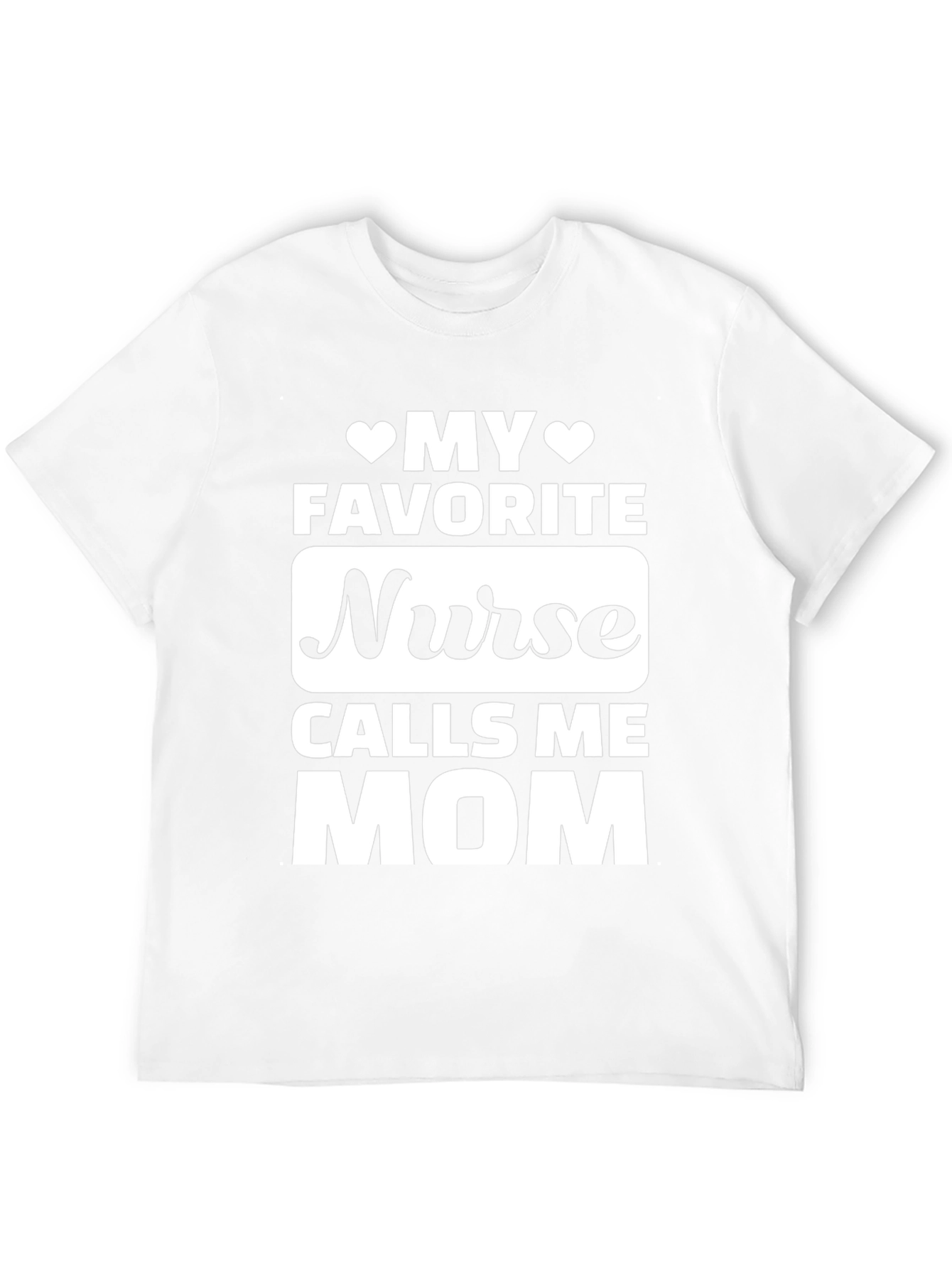 My Favorite Nurse Calls Me Mom T-Shirt
