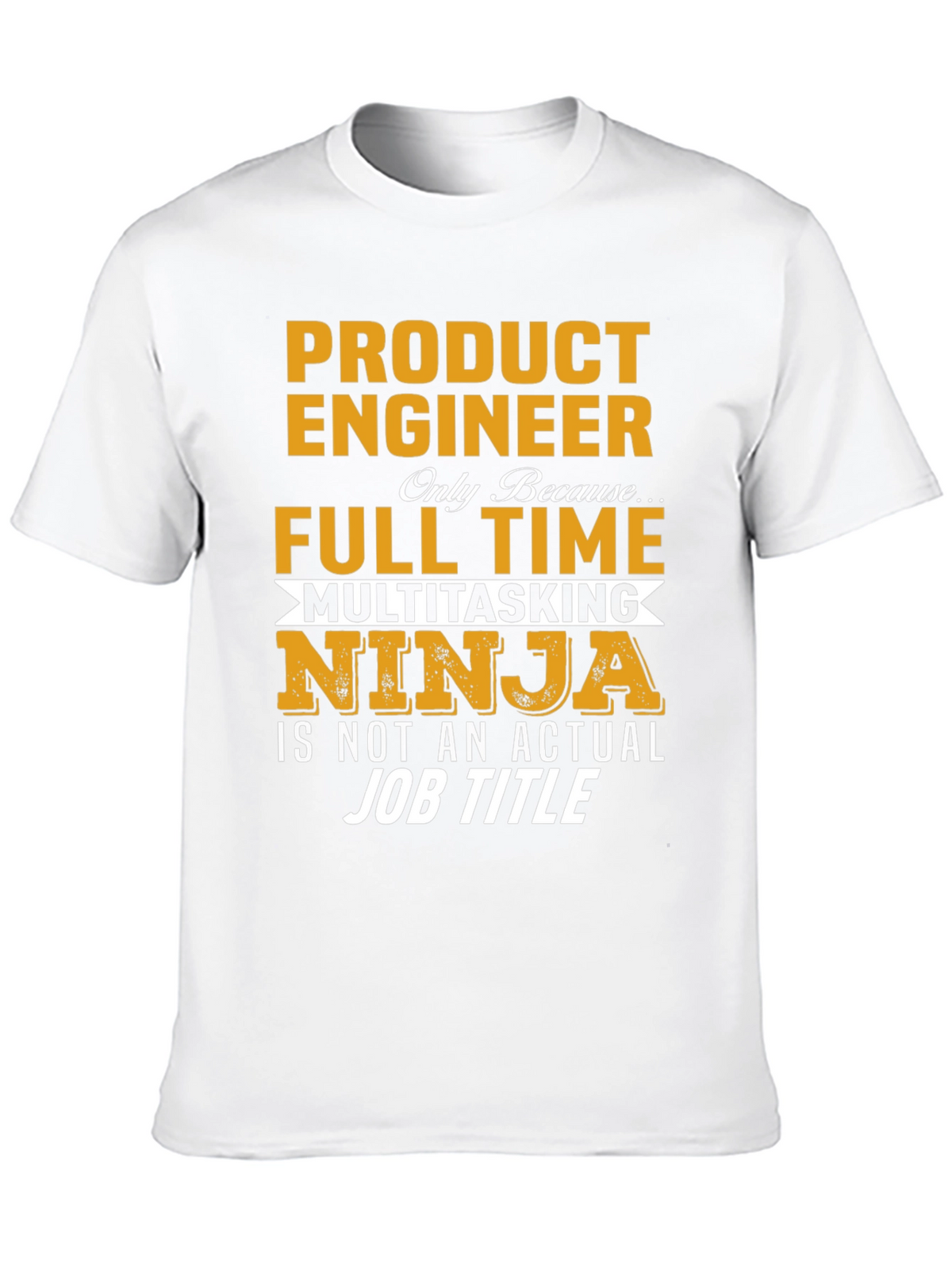 Product Engineer Full Time Multitasking Ninja T-Shirt