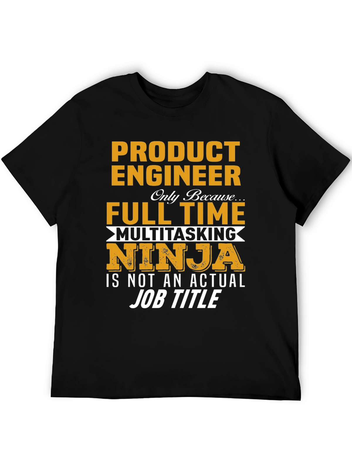 Product Engineer Full Time Multitasking Ninja T-Shirt