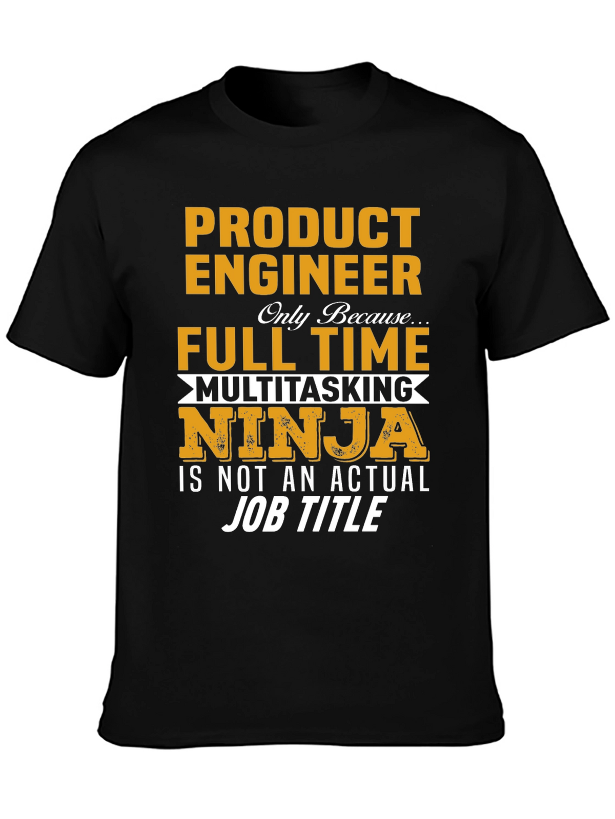 Product Engineer Full Time Multitasking Ninja T-Shirt