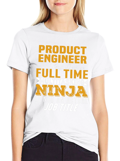 Product Engineer Full Time Multitasking Ninja T-Shirt