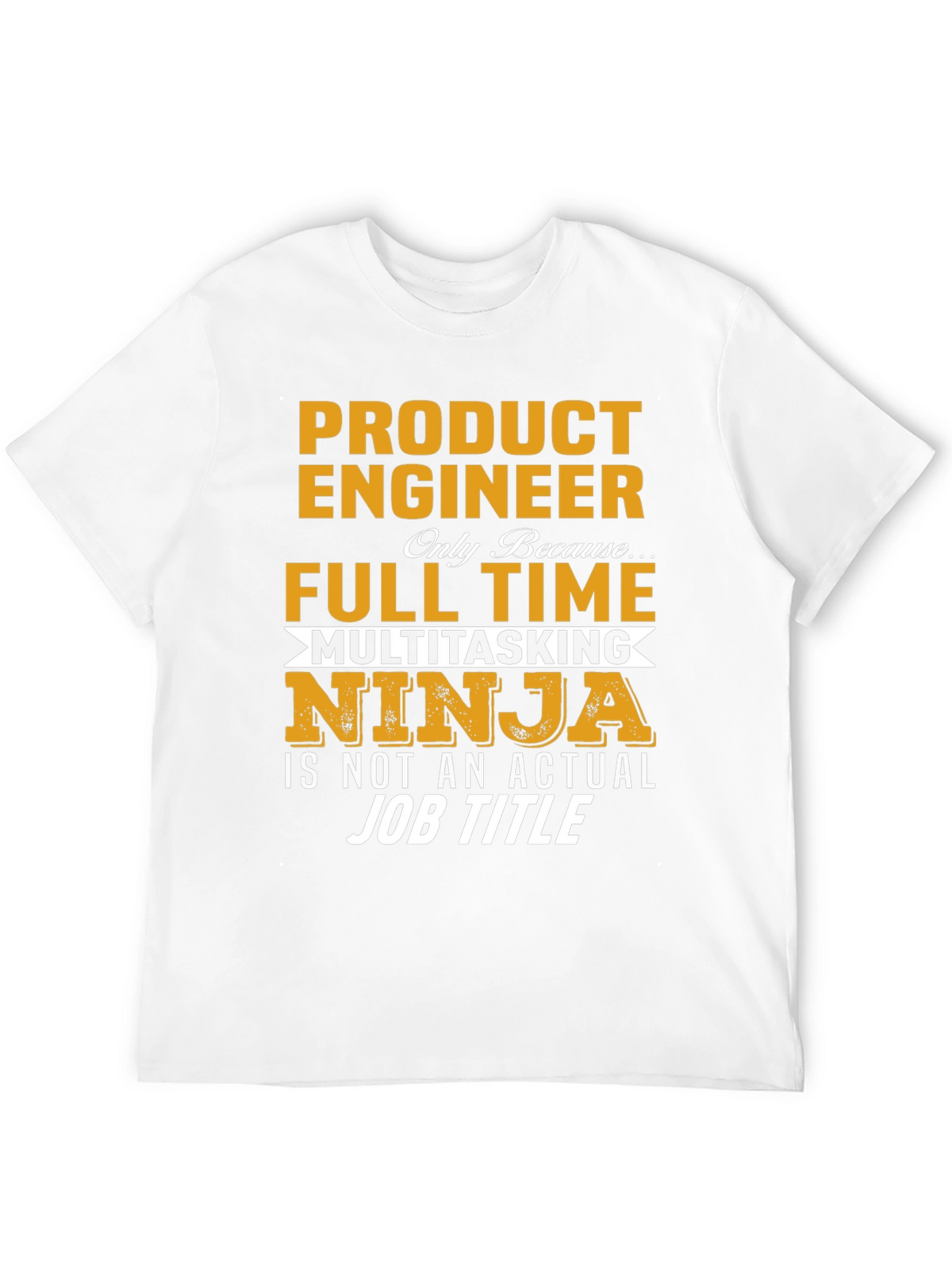 Product Engineer Full Time Multitasking Ninja T-Shirt