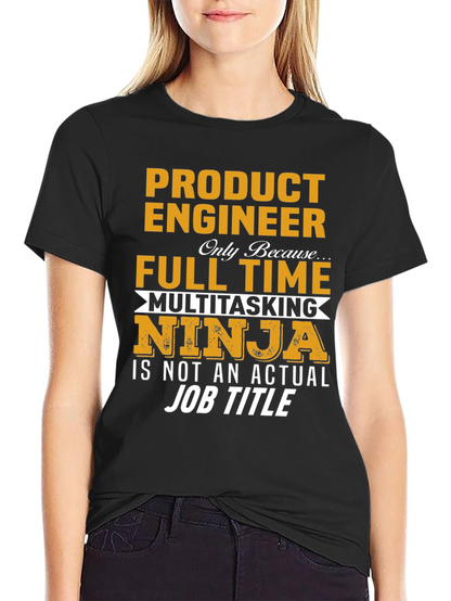 Product Engineer Full Time Multitasking Ninja T-Shirt