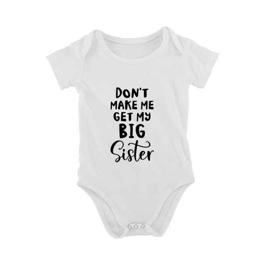 Funny Don't Make Me Get My Big Sister Print Baby Onesie, Sibling Theme Infant Cotton Bodysuit