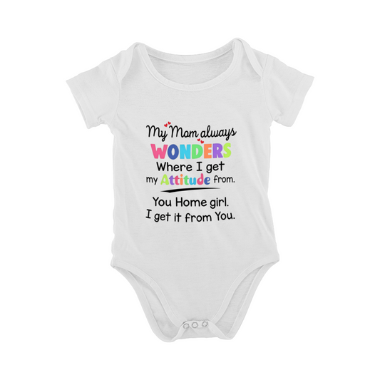 My Mom Wonders Where I Get My Attitude Funny Sassy Girl Bodysuit