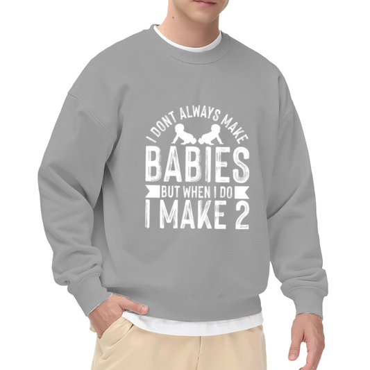 I Don¡¯t Always Make Babies But I Make Twins Dad Crewneck Sweatshirt