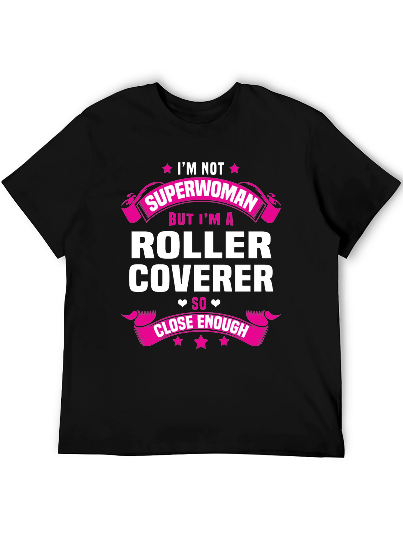 Roller Coverer T-Shirt - Not Superwoman Close Enough!