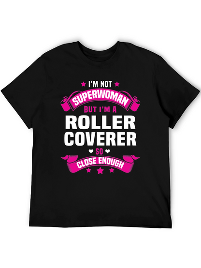 Roller Coverer T-Shirt - Not Superwoman Close Enough!