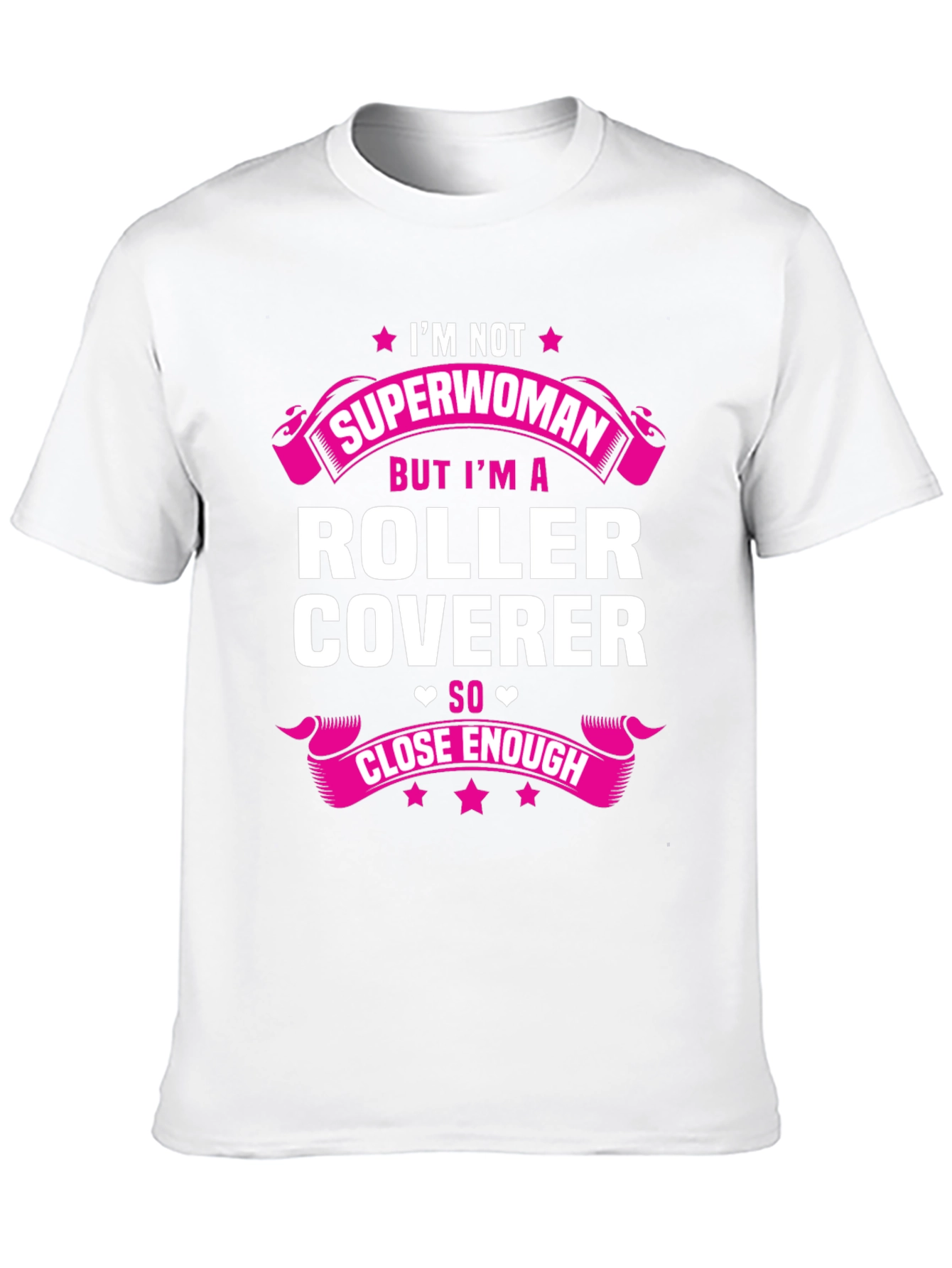 Roller Coverer T-Shirt - Not Superwoman Close Enough!