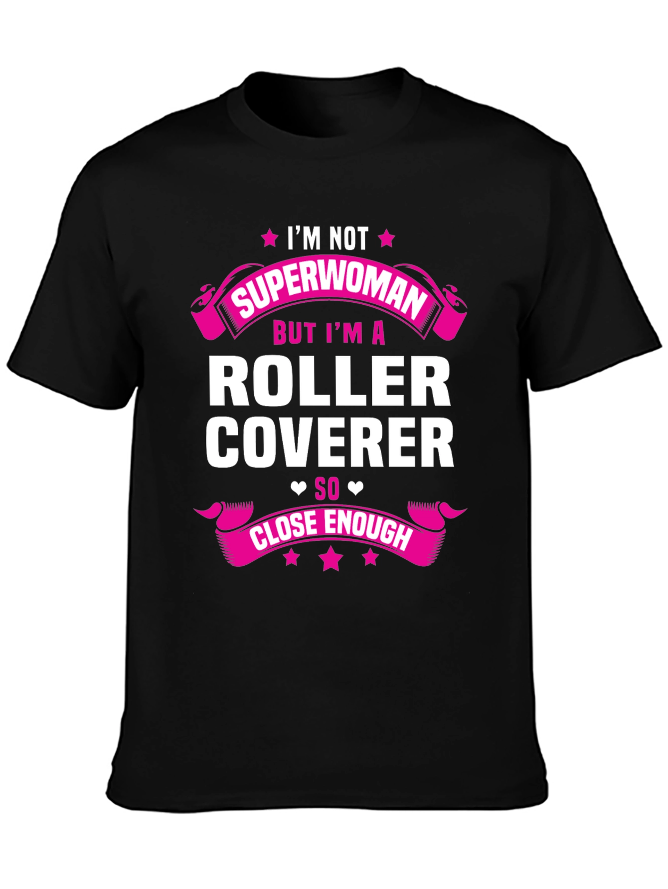 Roller Coverer T-Shirt - Not Superwoman Close Enough!