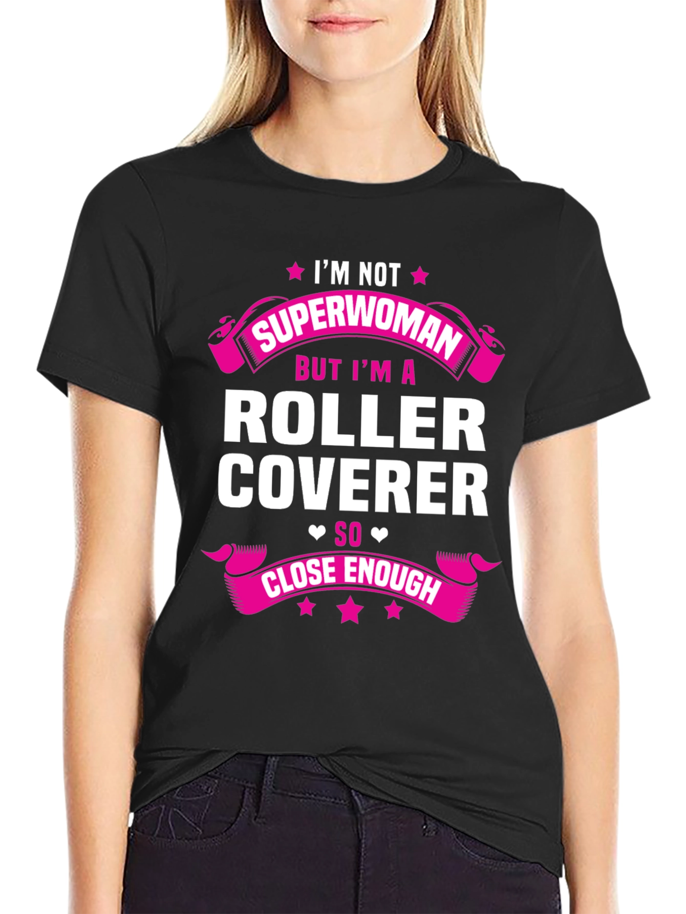 Roller Coverer T-Shirt - Not Superwoman Close Enough!