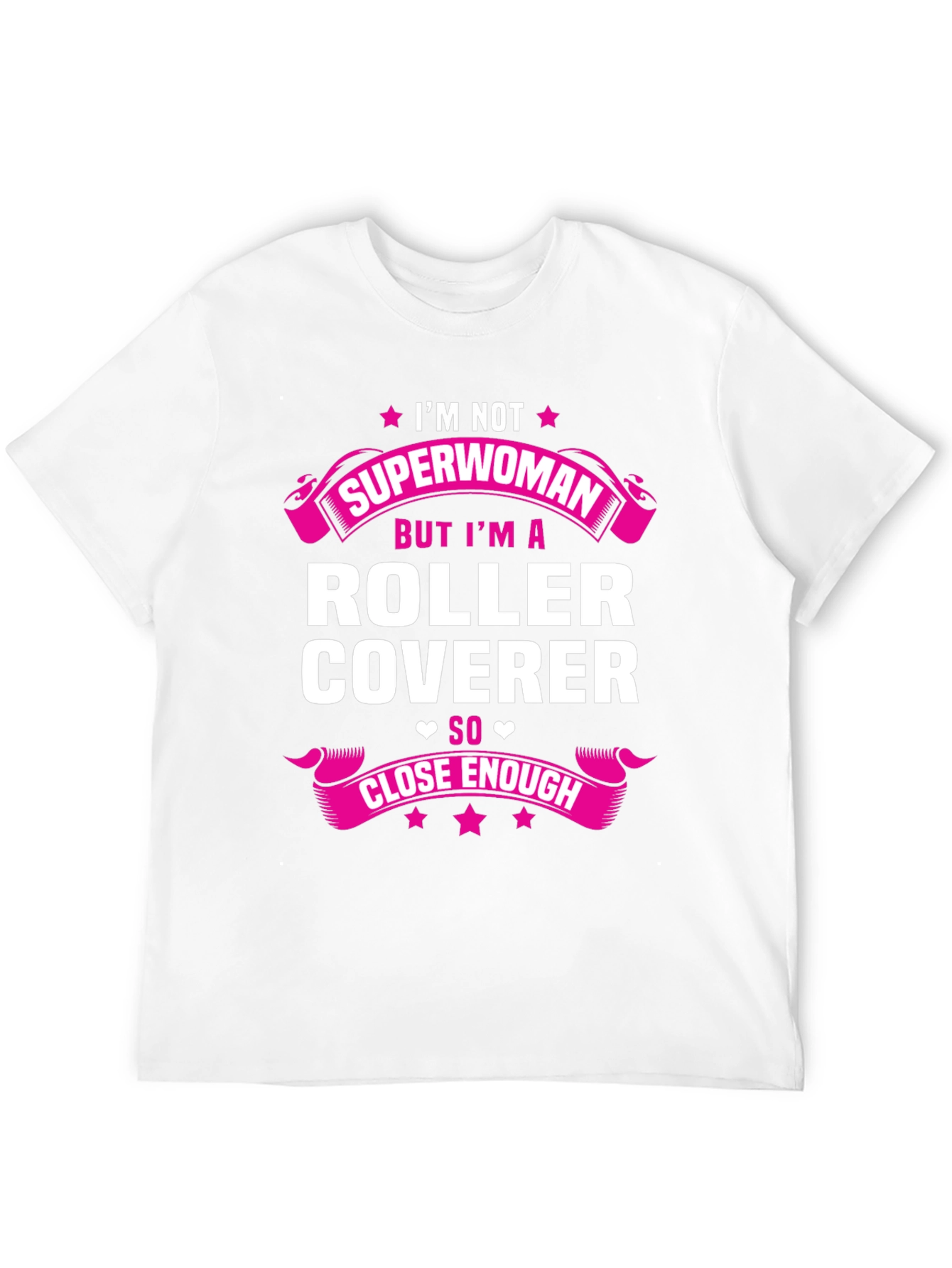 Roller Coverer T-Shirt - Not Superwoman Close Enough!