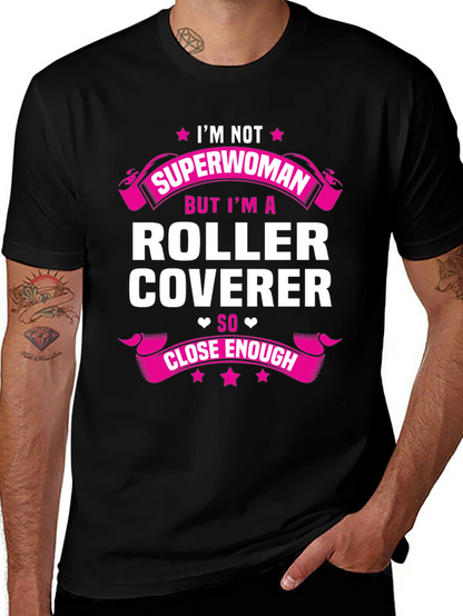Roller Coverer T-Shirt - Not Superwoman Close Enough!