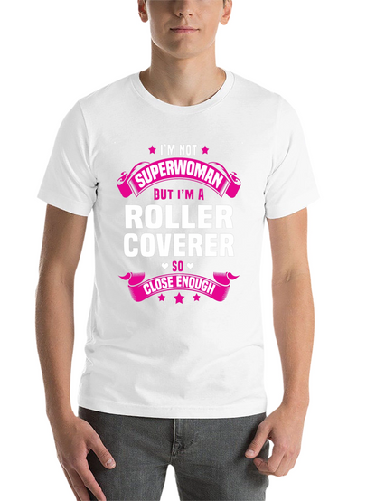 Roller Coverer T-Shirt - Not Superwoman Close Enough!