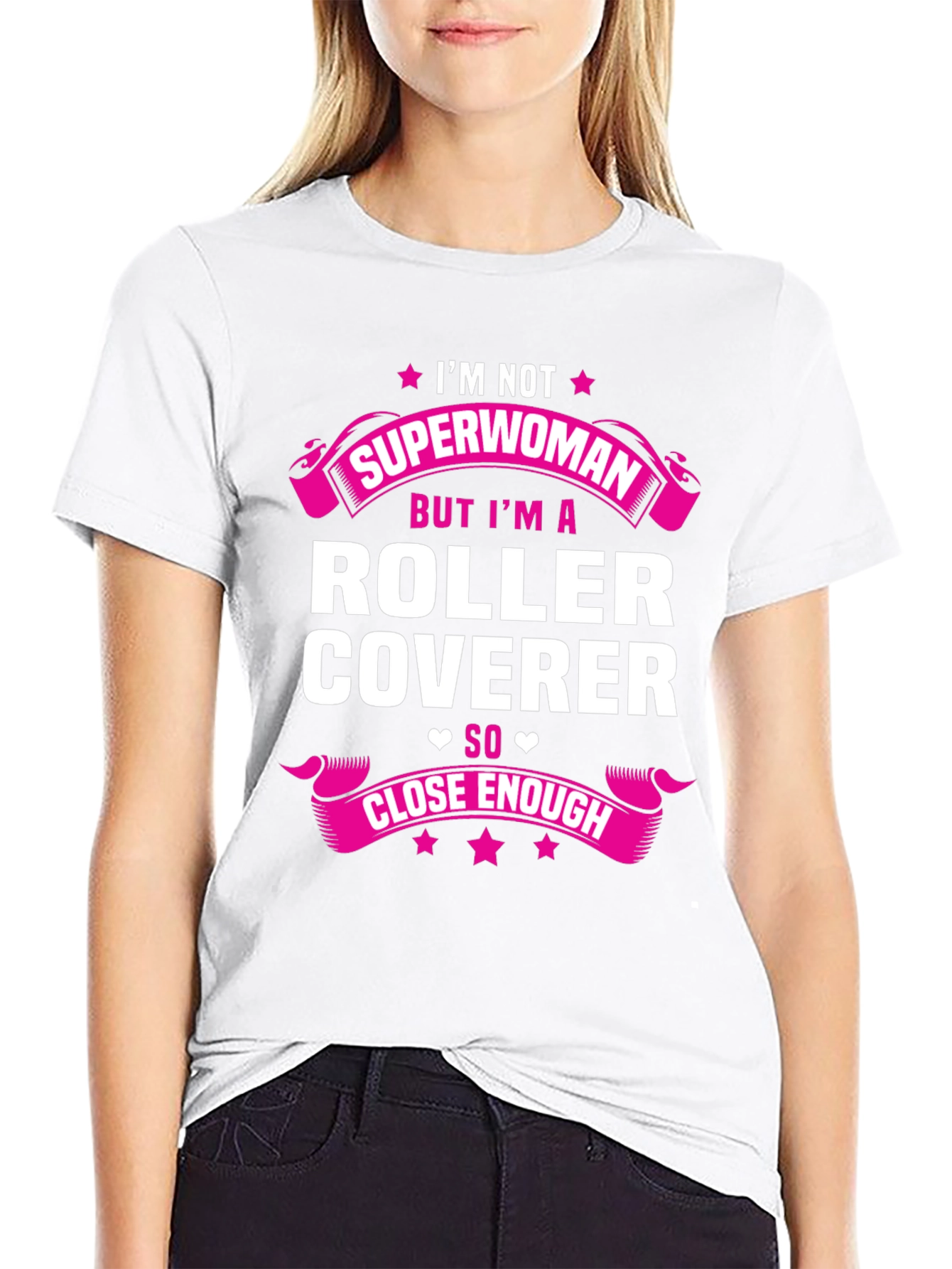 Roller Coverer T-Shirt - Not Superwoman Close Enough!