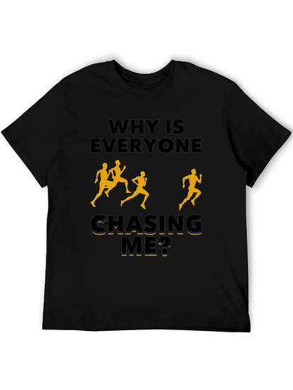 Why Is Everyone Chasing Me? Novelty T-Shirt