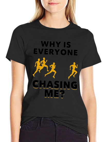 Why Is Everyone Chasing Me? Novelty T-Shirt