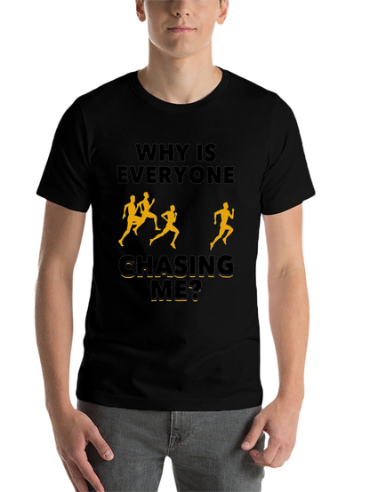 Why Is Everyone Chasing Me? Novelty T-Shirt